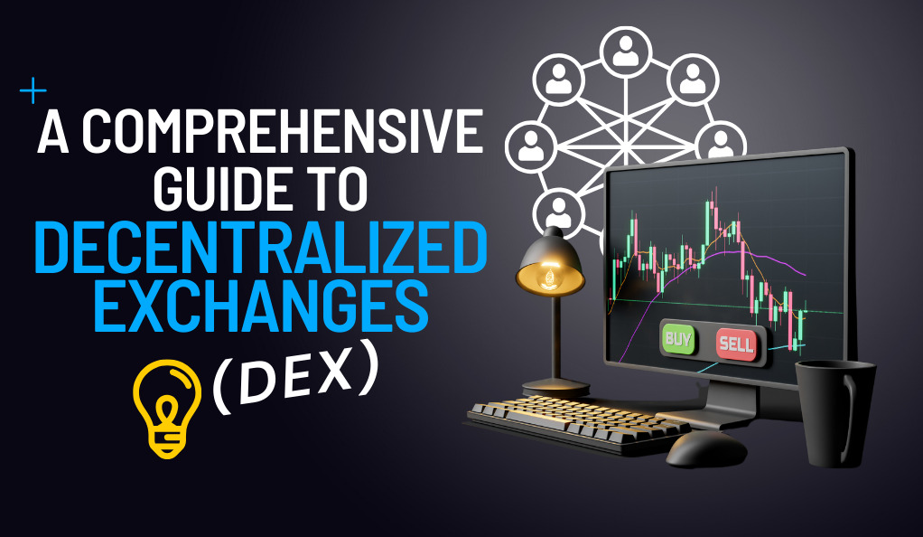 A Comprehensive Guide to Decentralized Exchanges (DEX)