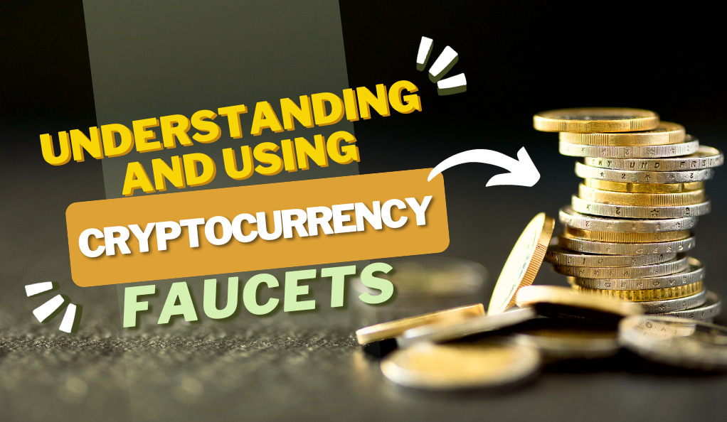 Understanding and Using Cryptocurrency Faucets